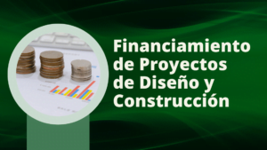 Financiamiento para Proyectos de Diseño y Construcción