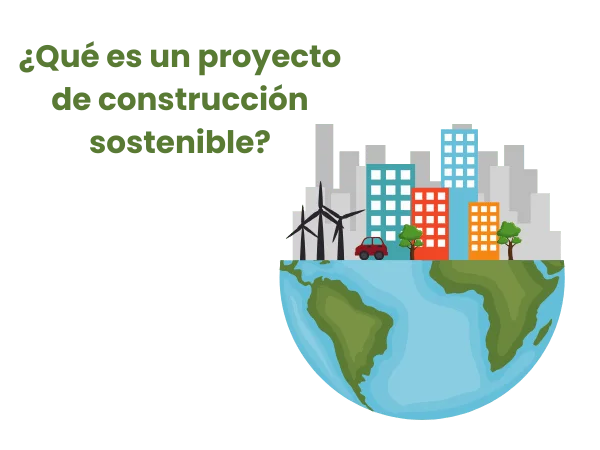 Que es un proyecto de construccion sostenible